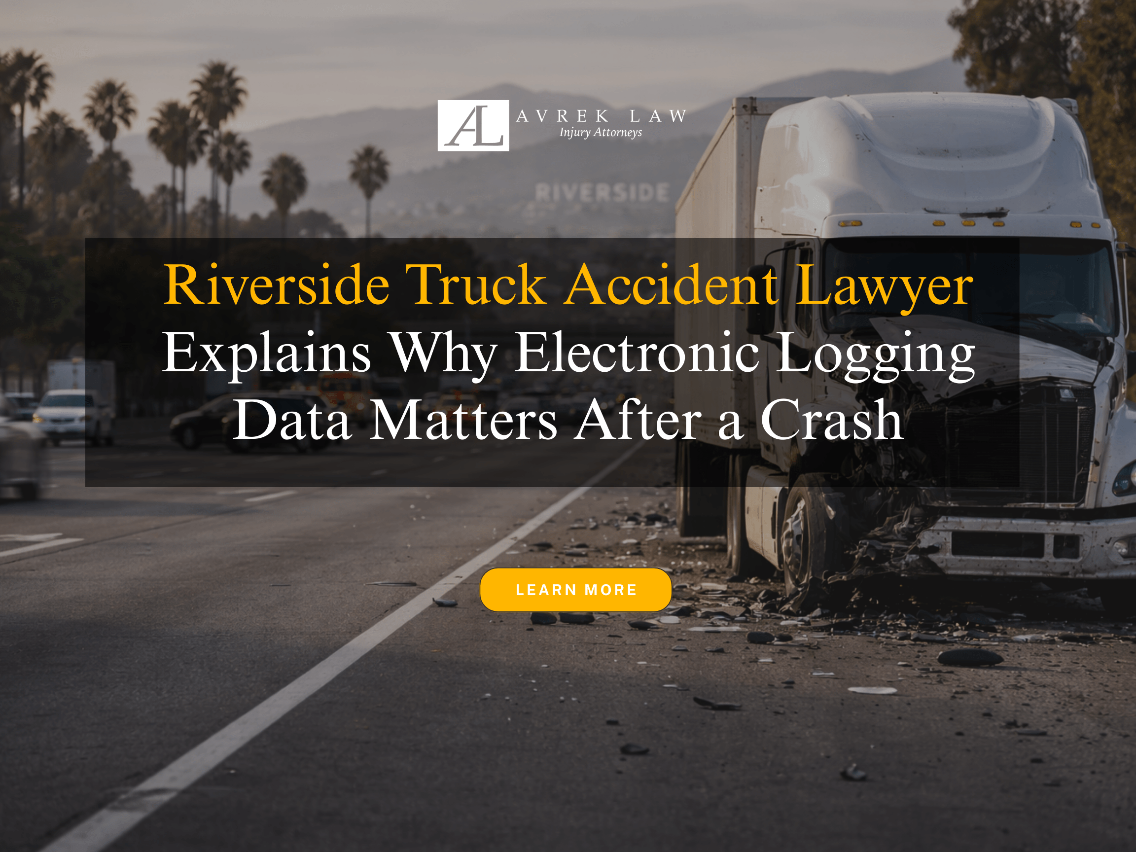 Riverside Truck Accident Lawyer Explains Why Electronic Logging Data Matters After a Crash