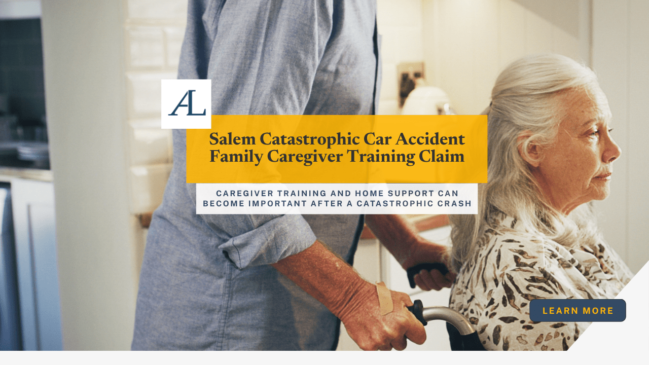 Salem catastrophic car accident family caregiver training claim involving family caregiving, medical equipment, discharge instructions, and long-term injury support.